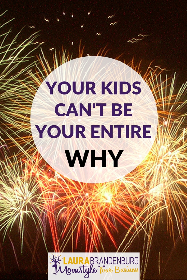 Your kids can't be your entire WHY